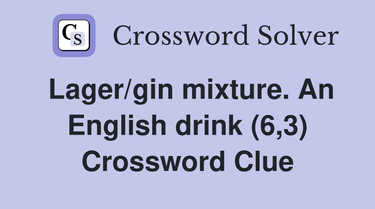 Lager/gin mixture. An English drink (6,3) Crossword Clue Answers